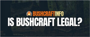 is bushcraft legal