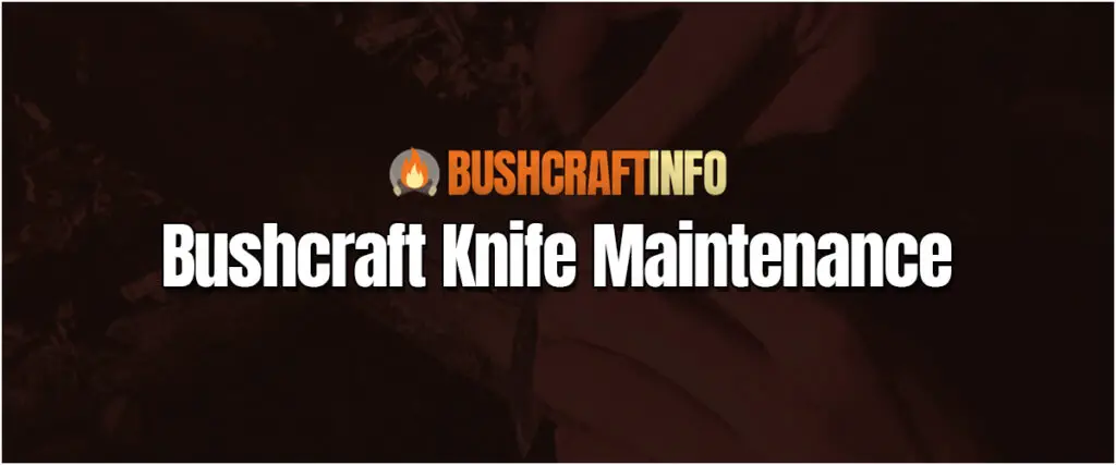 Bushcraft Knife Maintenance