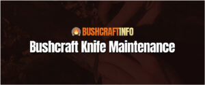 Bushcraft Knife Maintenance
