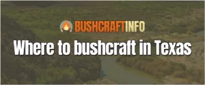 where to bushcraft in texas