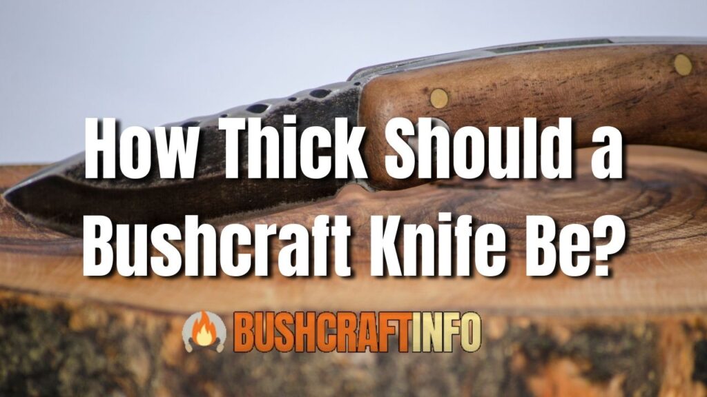 How Thick Should a Bushcraft Knife Be?