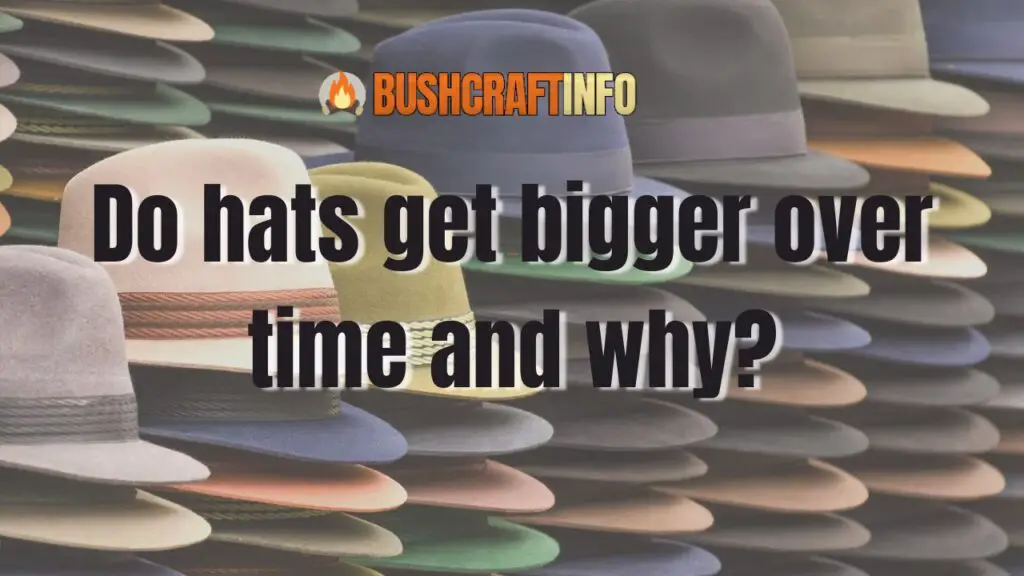 Do hats get bigger over time and why?