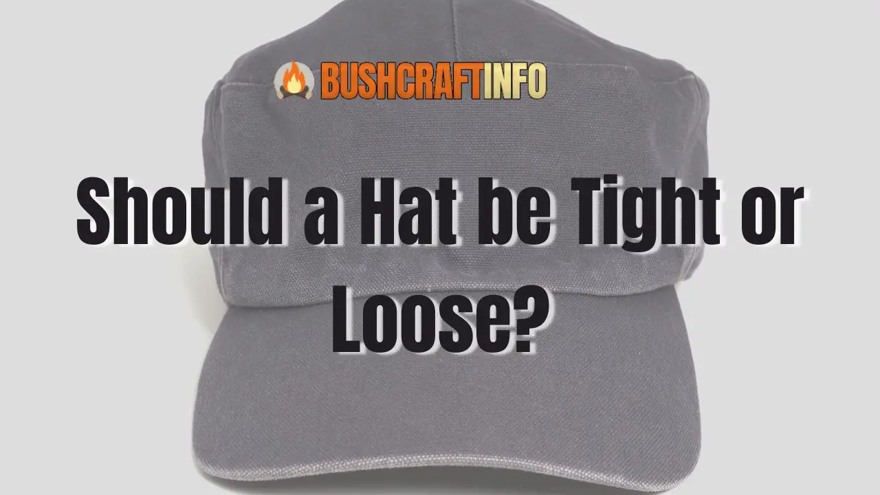 Should a Hat be Tight or Loose? BushcraftInfo