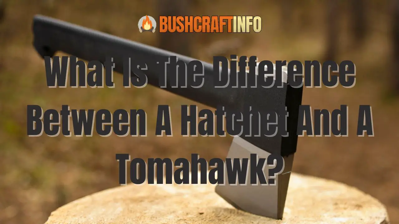 What Is The Difference Between A Hatchet And A Tomahawk? BushcraftInfo