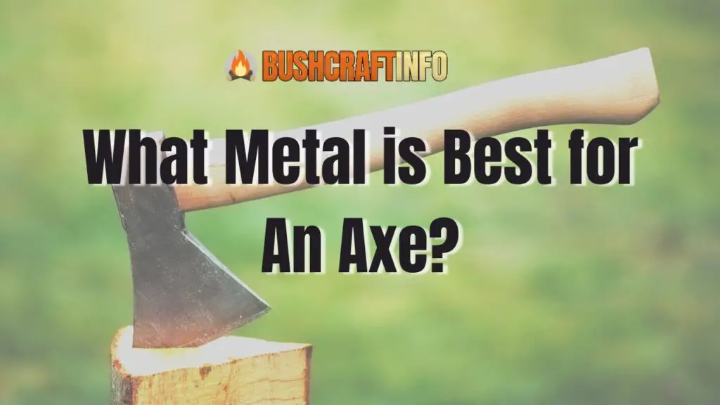 What Metal is Best for An Axe?