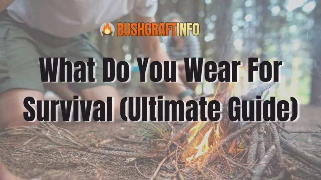 What Do You Wear For Survival (Ultimate Guide)