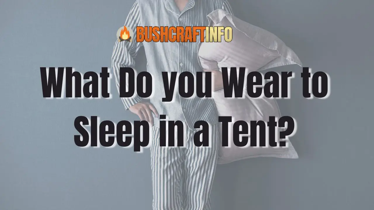 What Do you Wear to Sleep in a Tent? BushcraftInfo