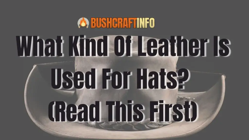 What Kind Of Leather Is Used For Hats? - (Read This First)