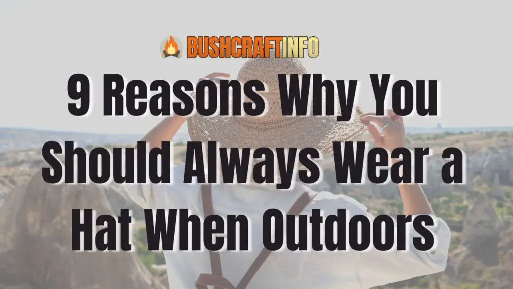 9 Reasons Why You Should Always Wear a Hat When Outdoors - BushcraftInfo