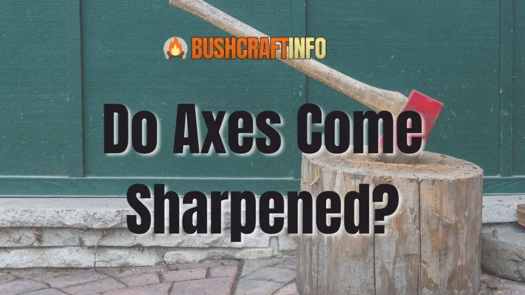 Do Axes Come Sharpened?